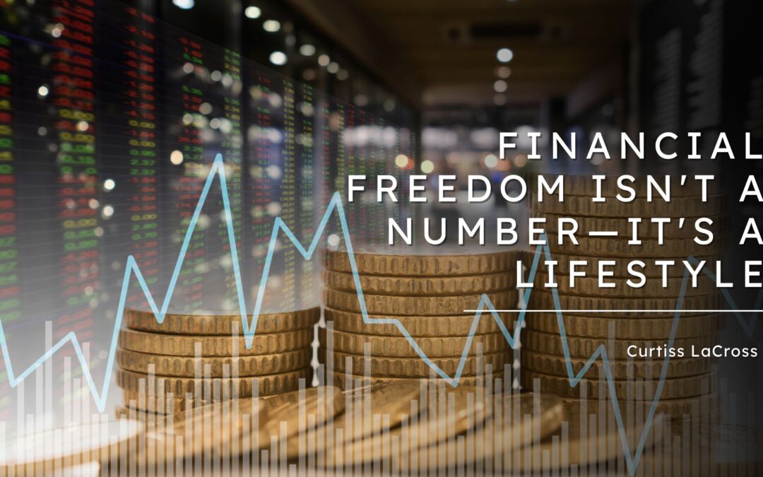 Financial Freedom Isn’t a Number—It’s a Lifestyle
